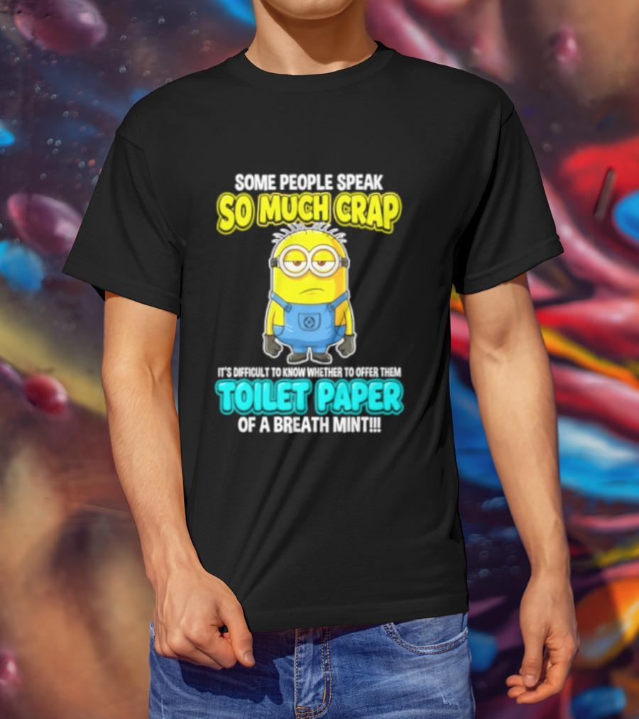 Minion Some People Speak So Much Crap Offer Them Toilet Paper T-Shirt