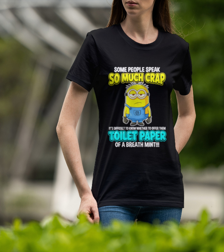 Minion Some People Speak So Much Crap Offer Them Toilet Paper T-Shirt