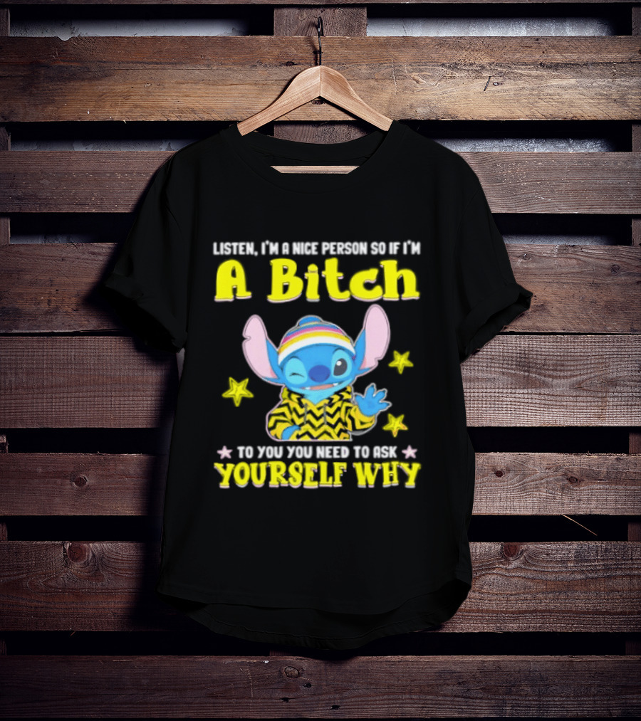 Listen I'm A Nice Person So If I'm A Bitch To You Ask Yourself Why Stitch Winking Rainbow T-Shirt