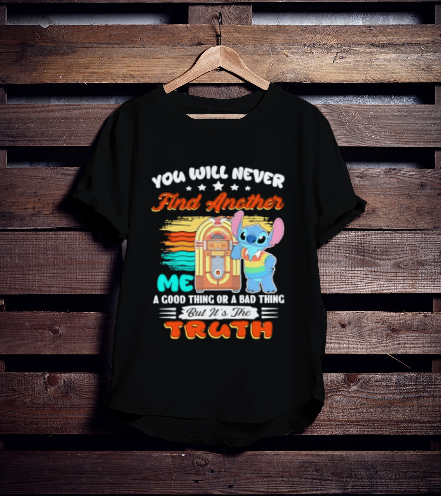 You Will Never Find Another Me Stitch Truth T-Shirt