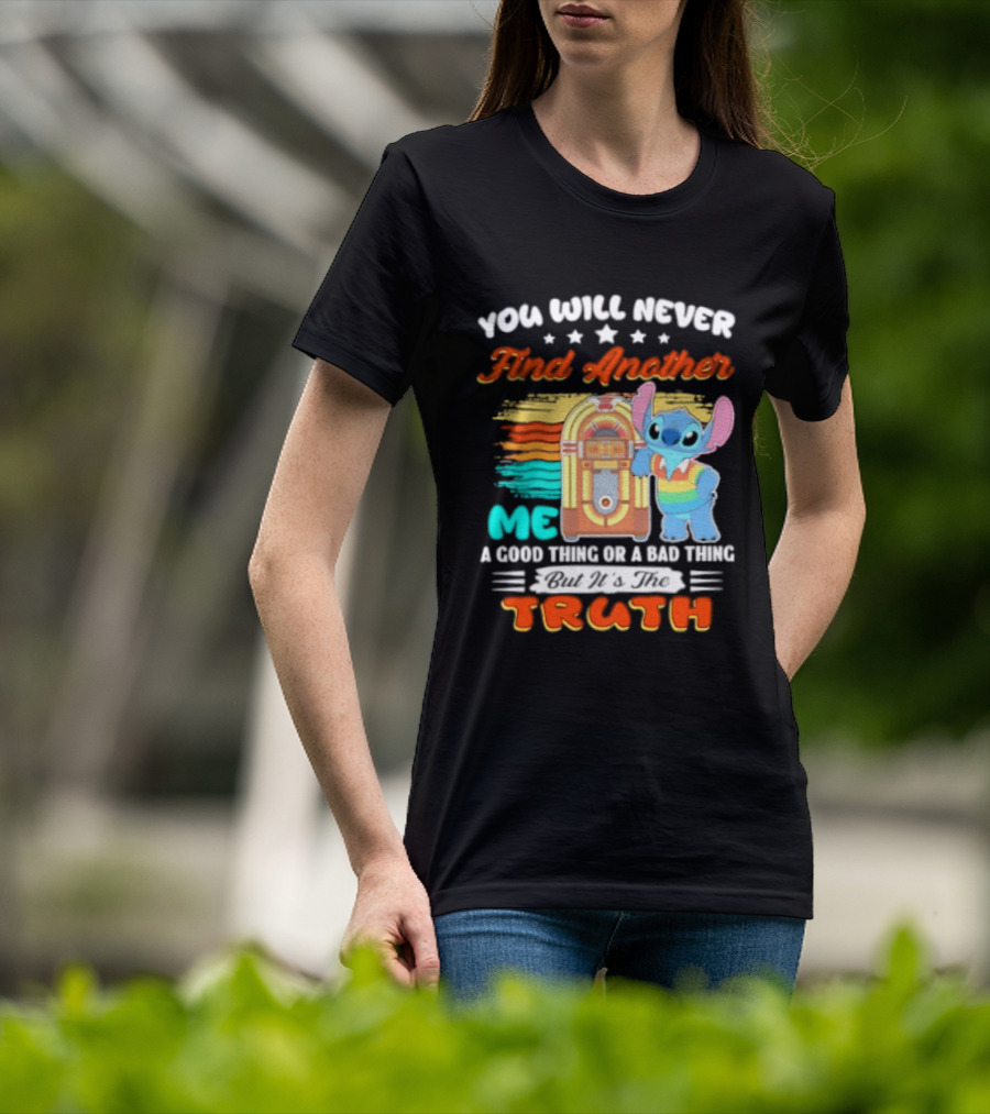 You Will Never Find Another Me Stitch Truth T-Shirt