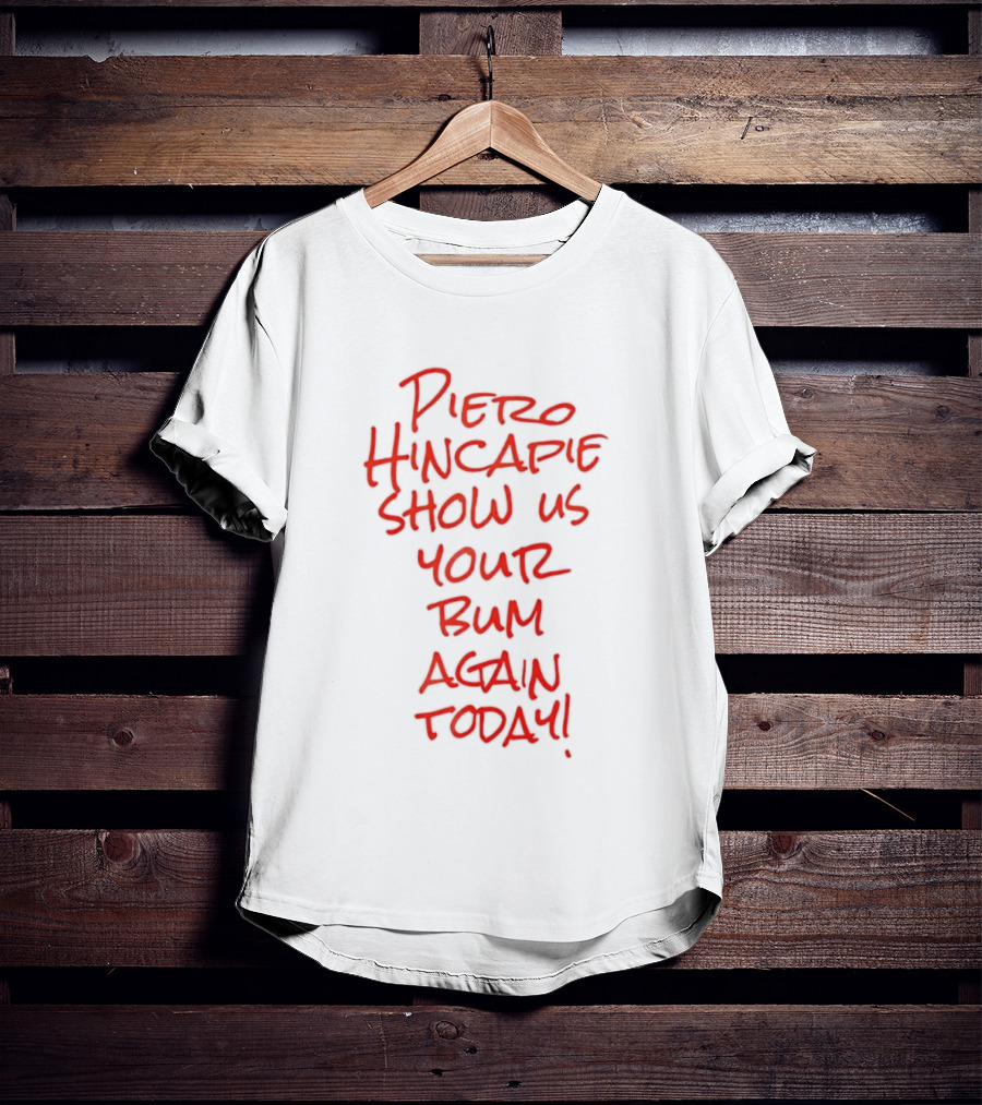 Piero Hincapie Show Us Your Bum Again Today Bayer Leverkusen Bundesliga T-Shirt