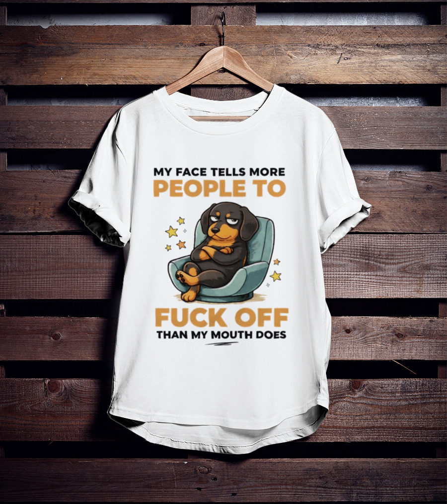 My Face Tells More People To Fuck Off Than My Mouth Does Dog Reclined Stars T-Shirt