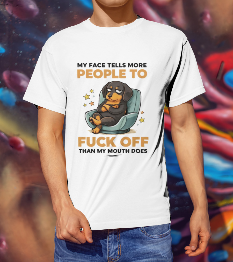 My Face Tells More People To Fuck Off Than My Mouth Does Dog Reclined Stars T-Shirt