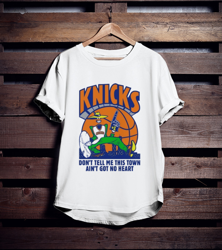 Knicks Basketball New York Don't Tell Me This Town Ain't Got No Heart T-Shirt