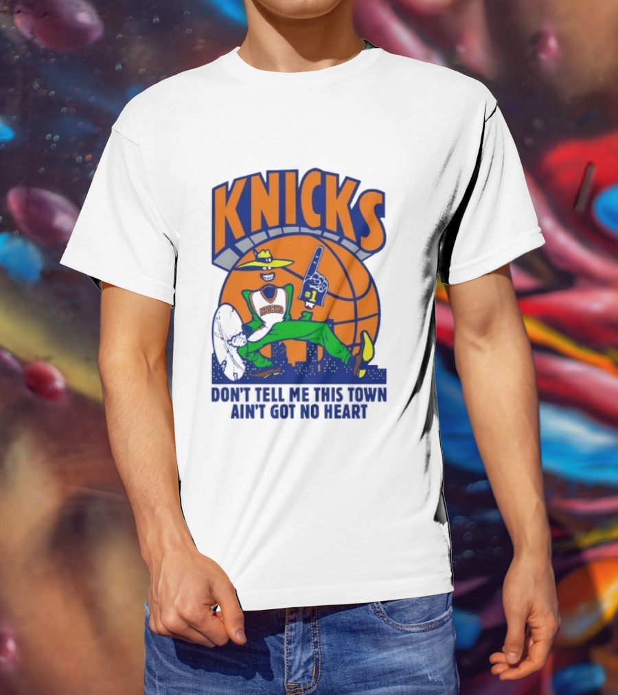 Knicks Basketball New York Don't Tell Me This Town Ain't Got No Heart T-Shirt