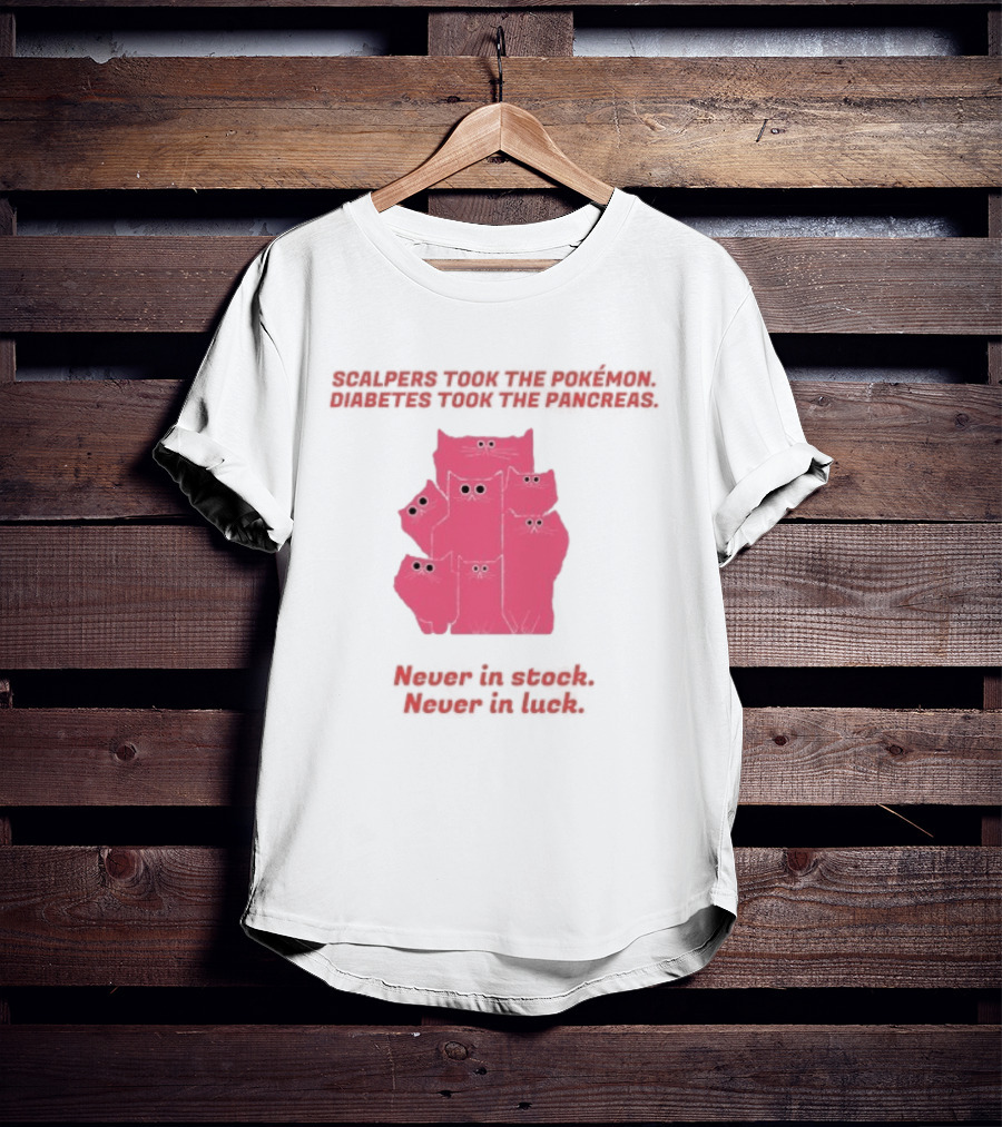 Scalpers Took The Pokémon Diabetes Took The Pancreas Never In Stock Never In Luck Pink Cats T-Shirt