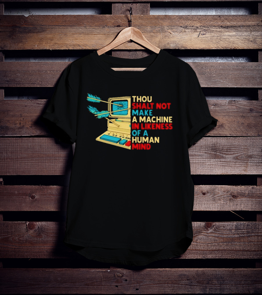 Thou Shalt Not Make A Machine In Likeness Of A Human Mind Anti AI Warning T-Shirt