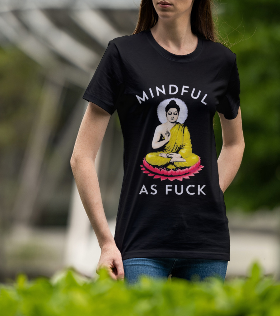 Mindful As Fuck Meditating Buddha Enlightenment T-Shirt