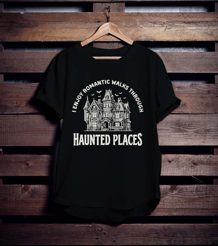 I Enjoy Romantic Walks Through Haunted Places Ghostly Mansion T-Shirt