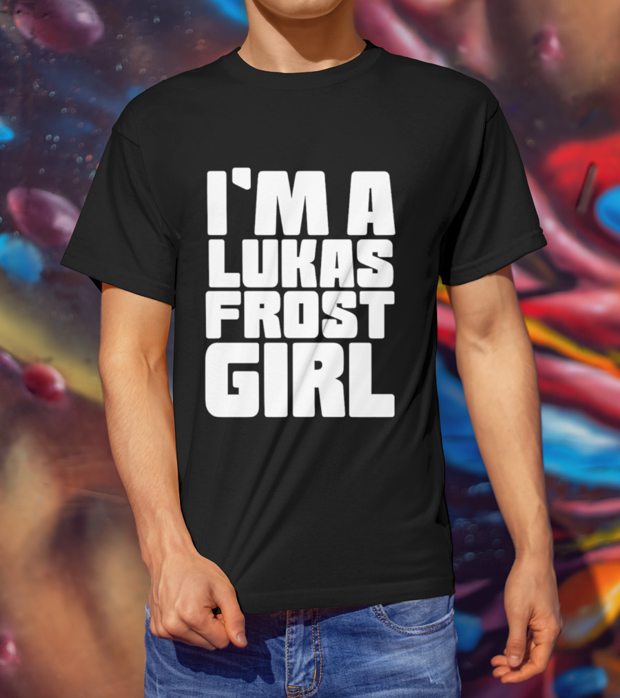 I'm A Lukas Frost Girl T-Shirt