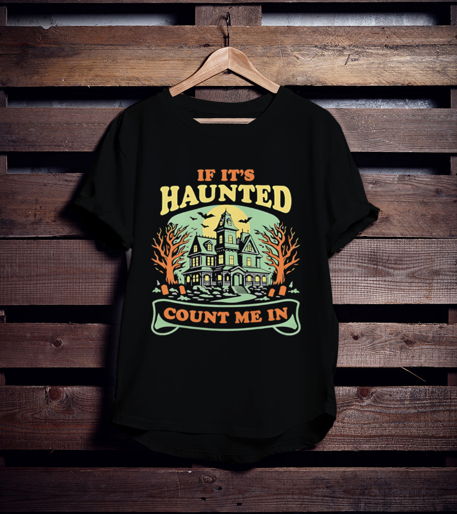 If It's Haunted Count Me In Spooky Haunted House Halloween T-Shirt