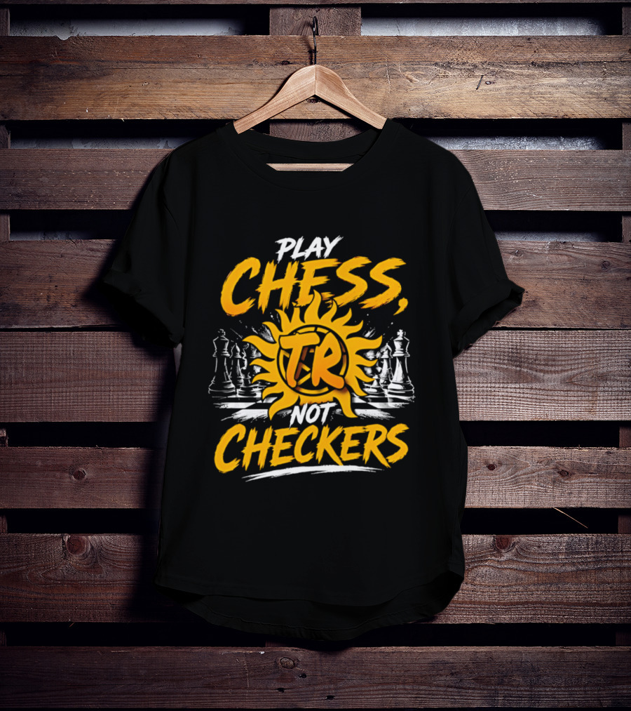 Play Chess Not Checkers TR Sunburst Chess Pieces T-Shirt