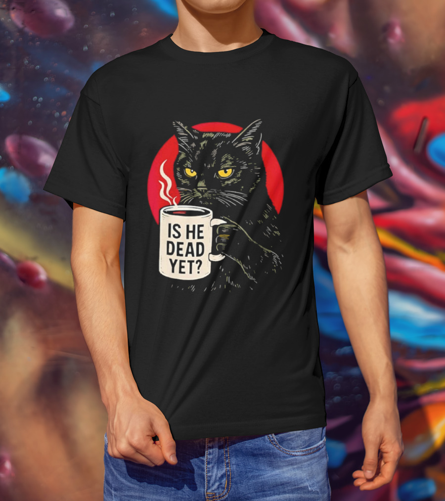 Grumpy Feline Black Cat Coffee Is He Dead Yet T-Shirt