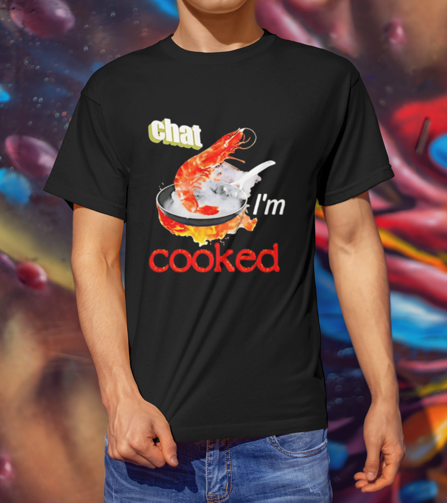 Chat I'm Cooked Shrimp Skillet Fire Humor T-Shirt