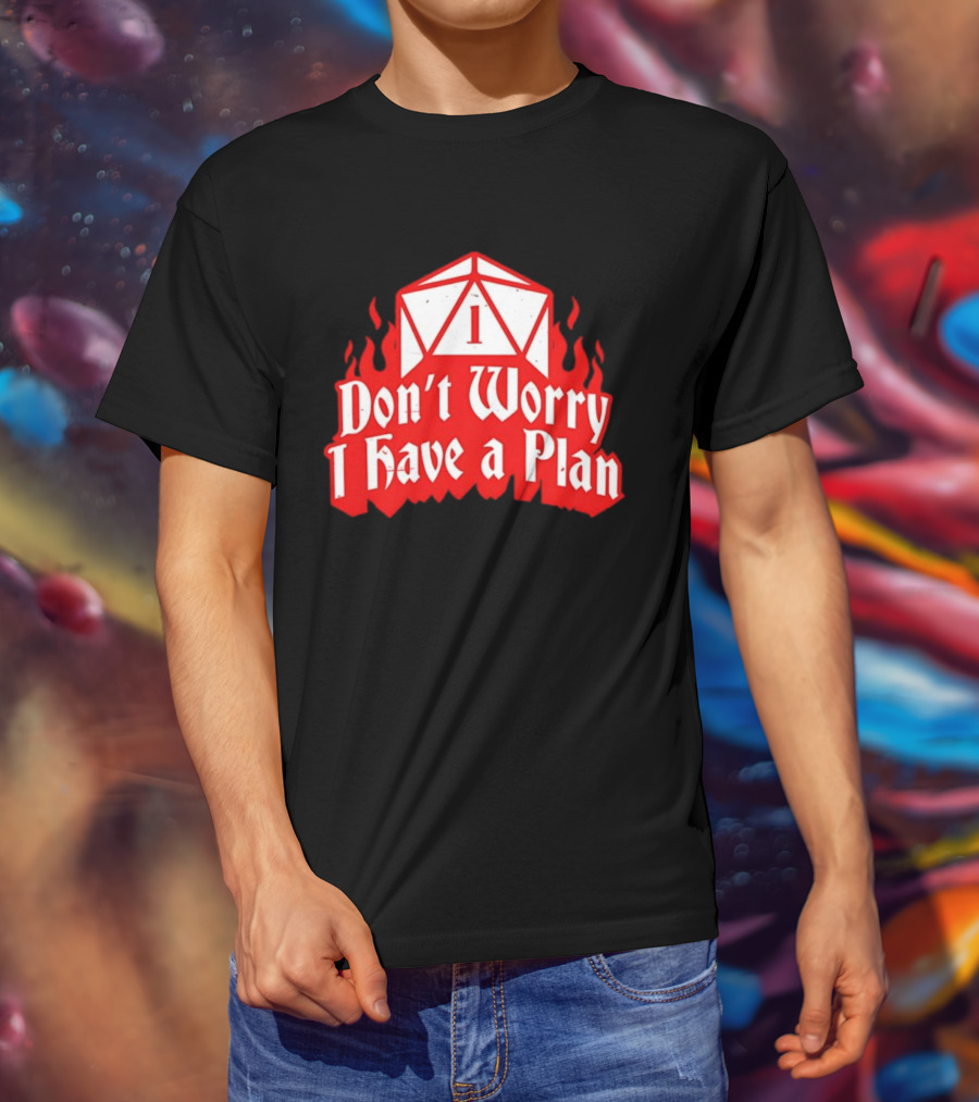 Dungeons Dragons Dice Design Don't Worry I Have A Plan T-Shirt