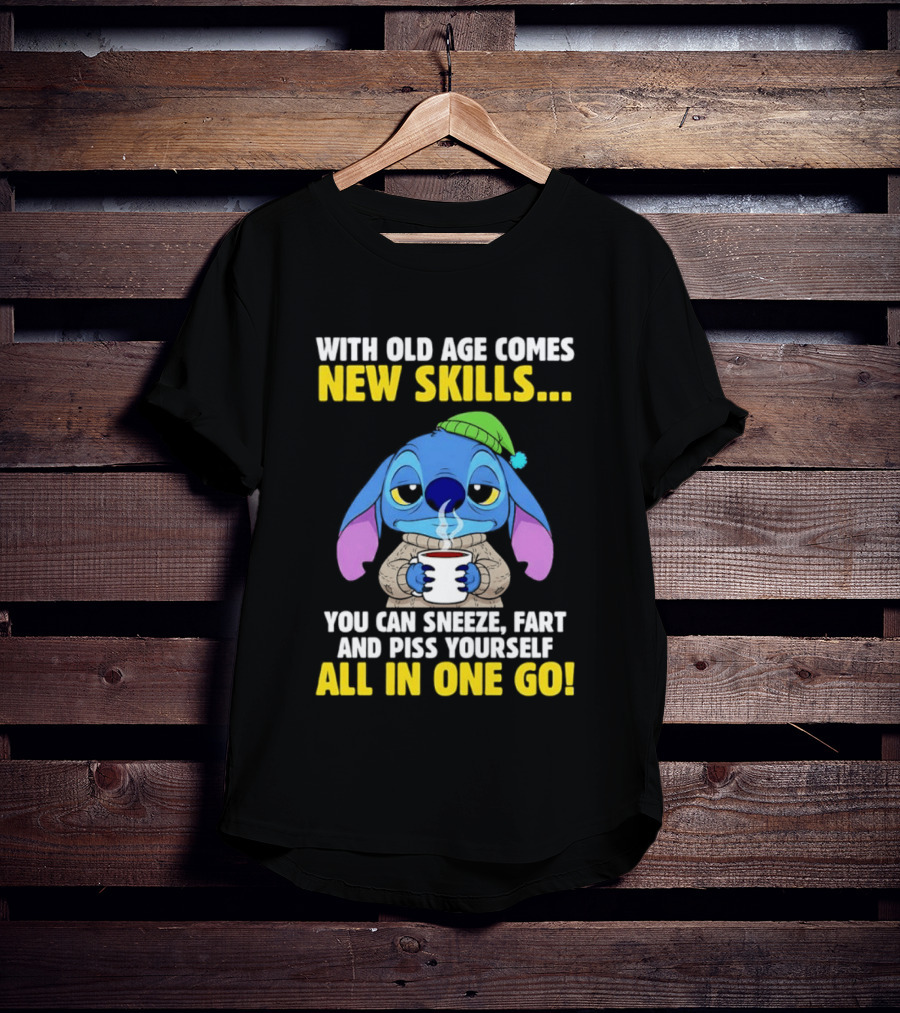 Stitch With Old Age Comes New Skills You Can Sneeze Fart And Piss Yourself All In One Go T-Shirt