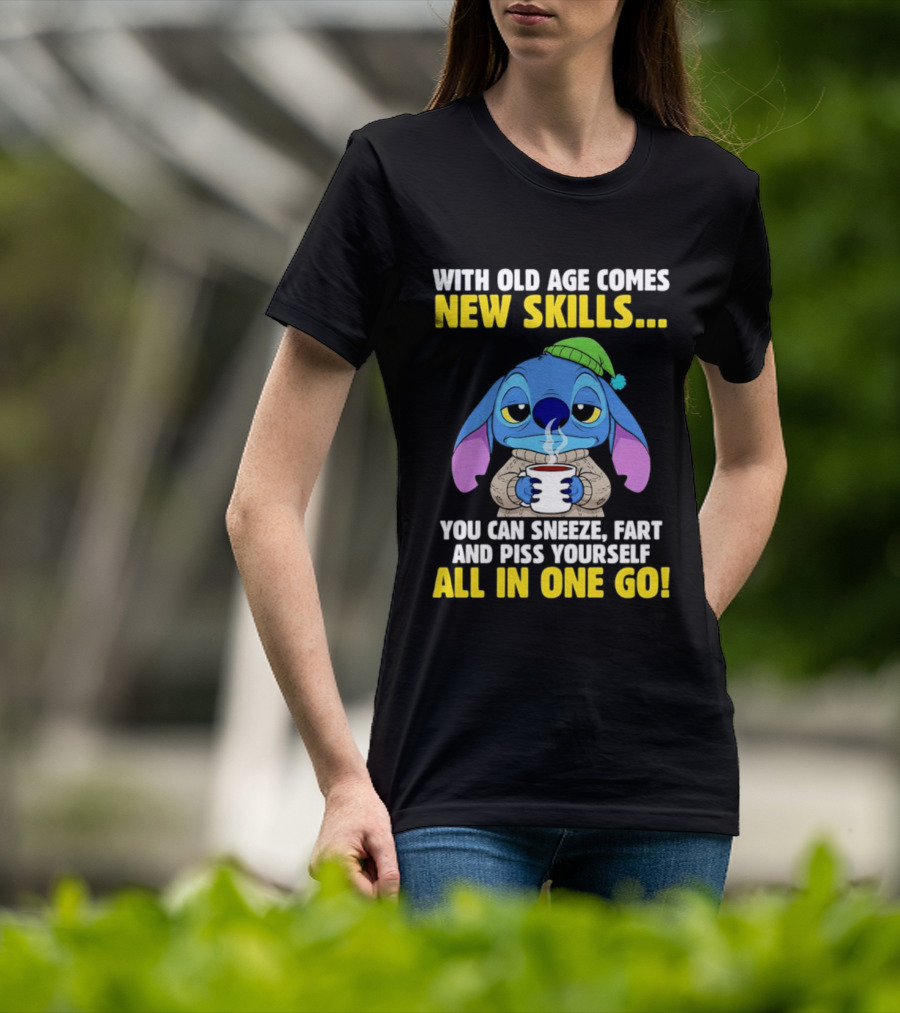 Stitch With Old Age Comes New Skills You Can Sneeze Fart And Piss Yourself All In One Go T-Shirt