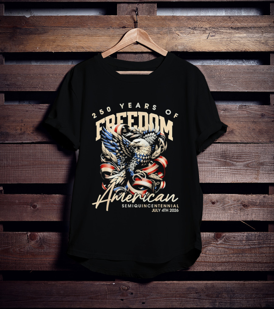 American Eagle 250 Years Of Freedom Semiquincentennial July 4th 2026 T-Shirt