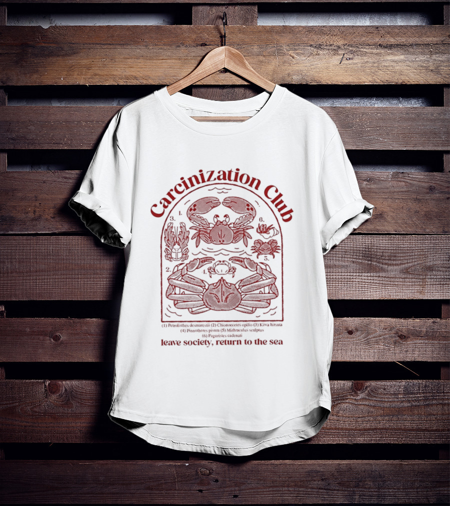 Carcinization Club Petrolisthes Chionoecetes Leave Society Return To The Sea T-Shirt