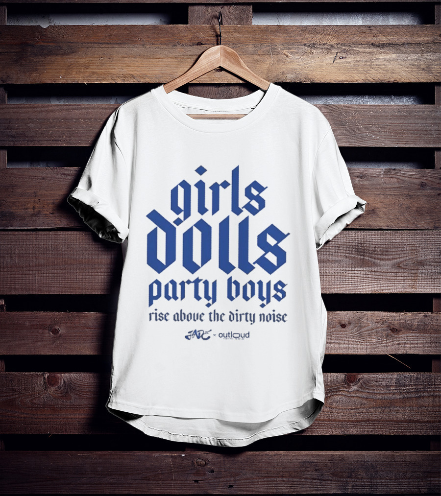 Girls Dolls Party Boys Rise Above The Dirty Noise Far Out Gudlyoud T-Shirt
