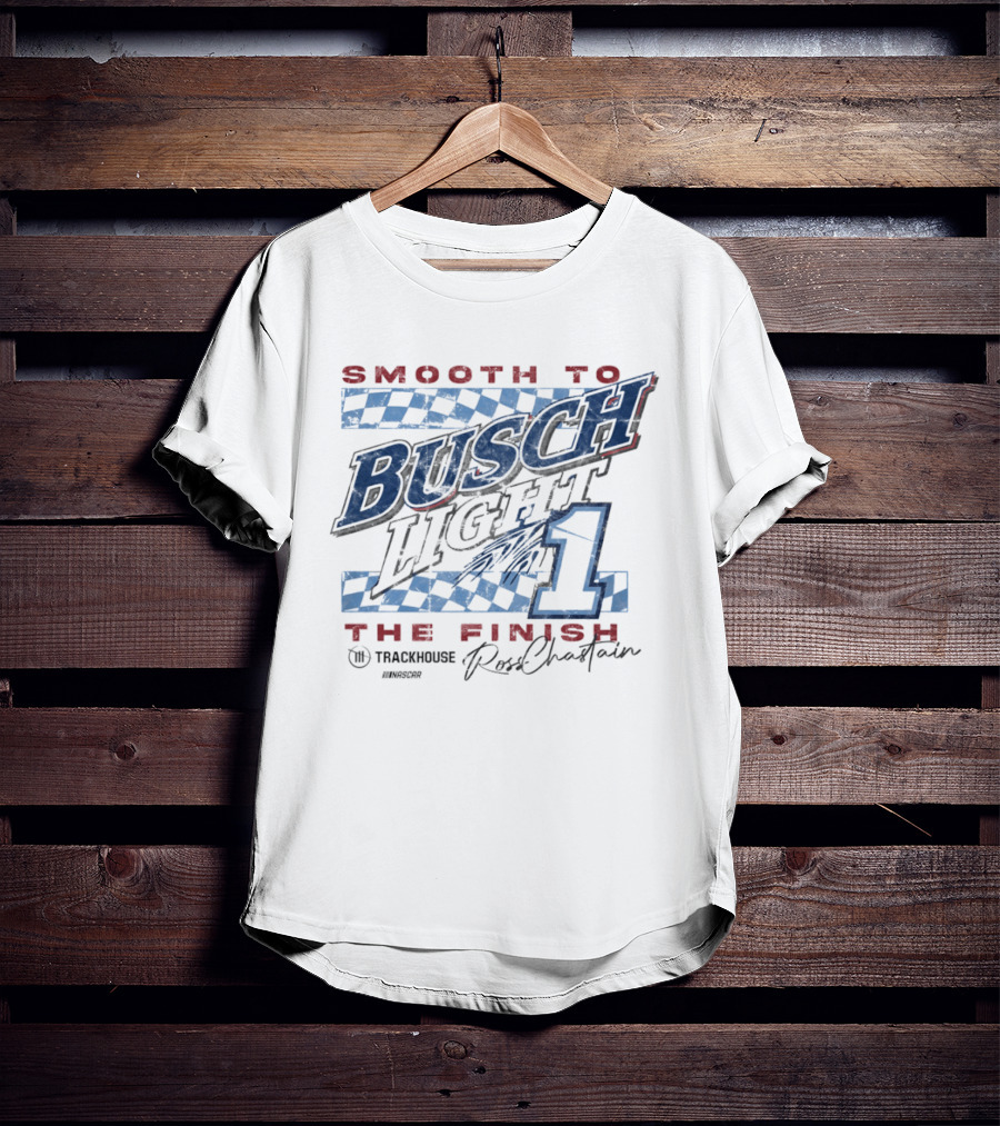 Smooth To Busch Light The Finish 1 Trackhouse Ross Chastain NASCAR T-Shirt
