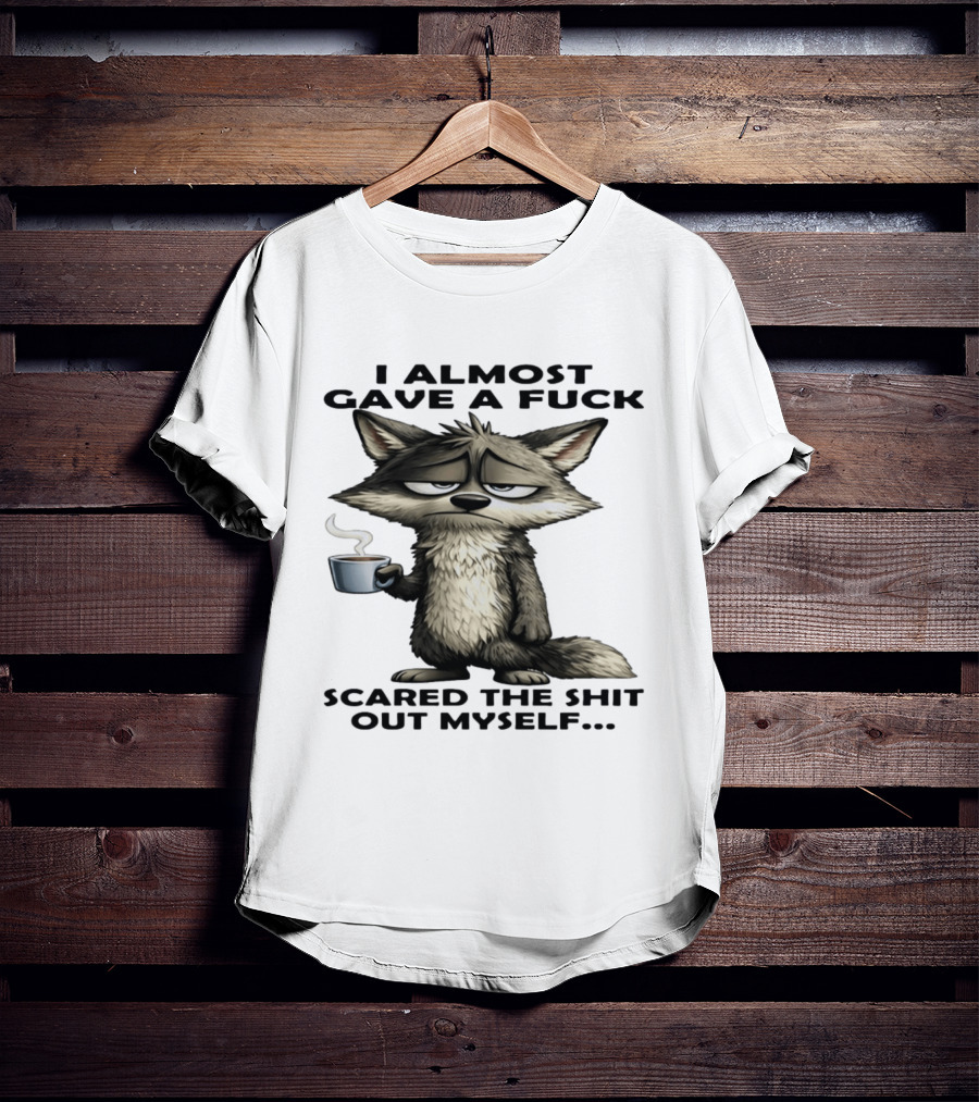 Sad Wolf Coffee I Almost Gave A Fuck Scared The Shit Out Myself T-Shirt