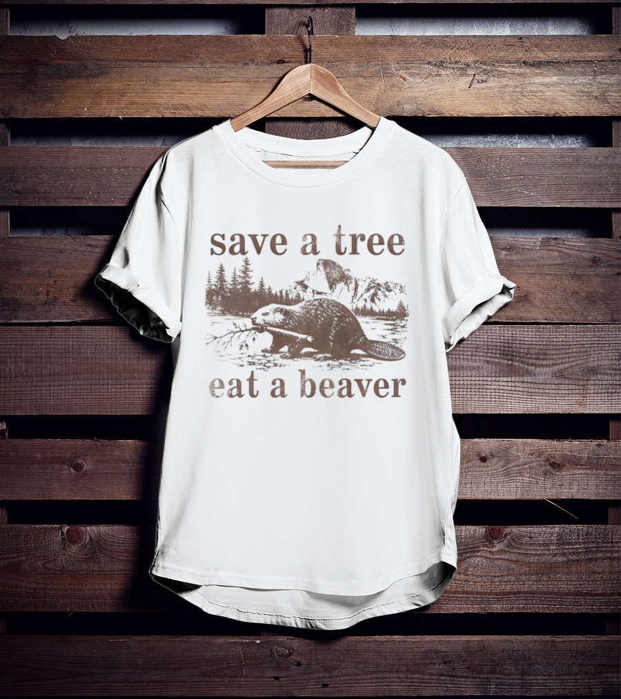 Save A Tree Eat A Beaver Nature Woodland Animal Mountain Landscape Forest T-Shirt