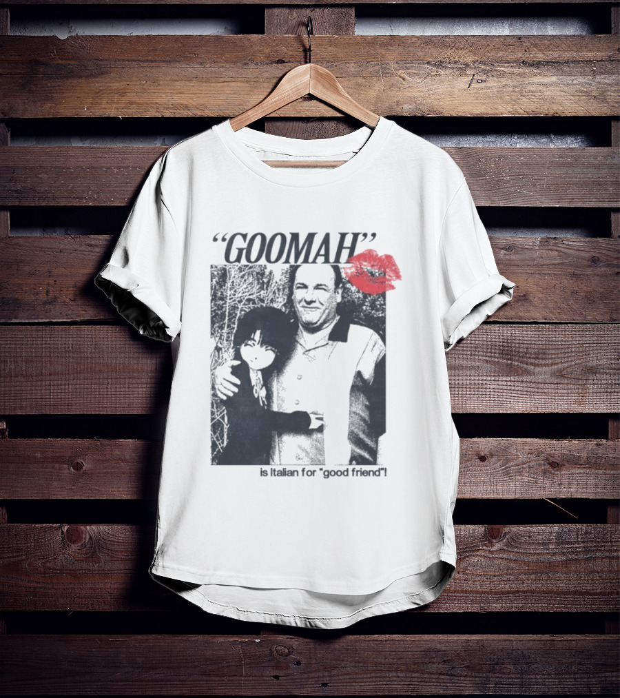 Goomah Is Italian For Good Friend Tony Soprano Red Lipstick Kiss T-Shirt