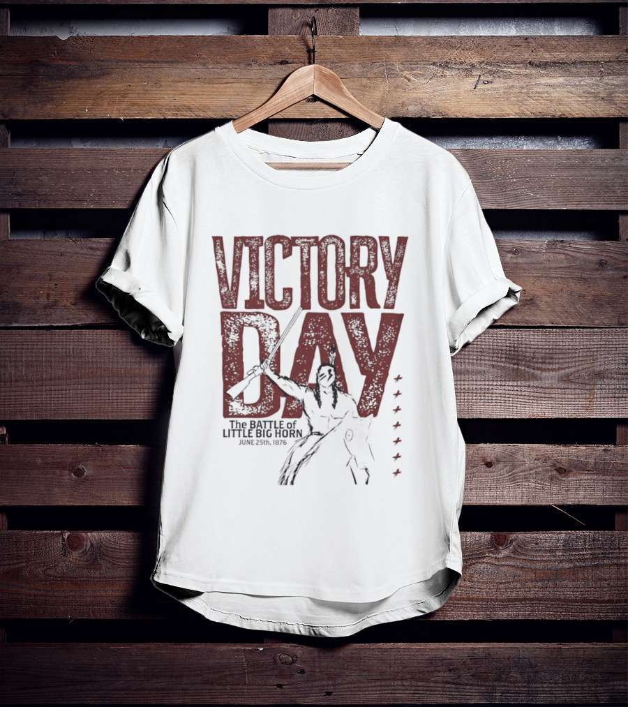 Victory Day The Battle Of Little Big Horn June 25th 1876 Native American Warrior T-Shirt