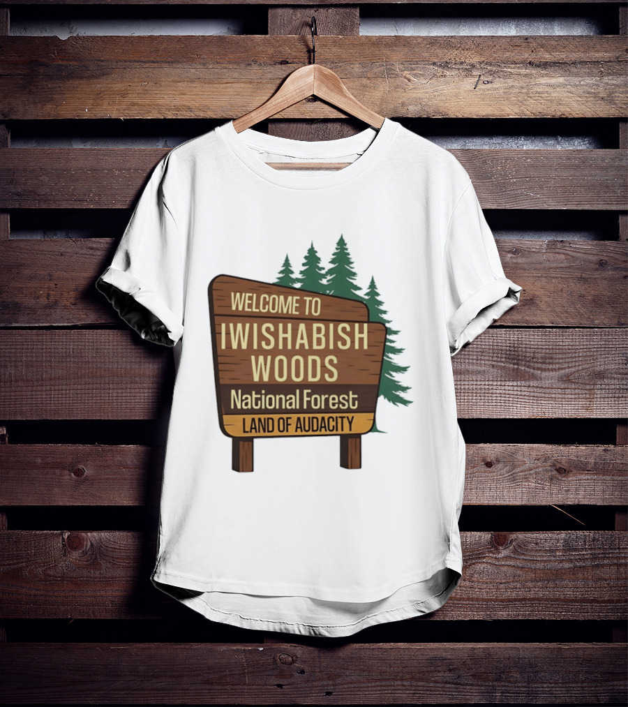 Welcome To Iwishabish Woods National Forest Land Of Audacity Basketball T-Shirt