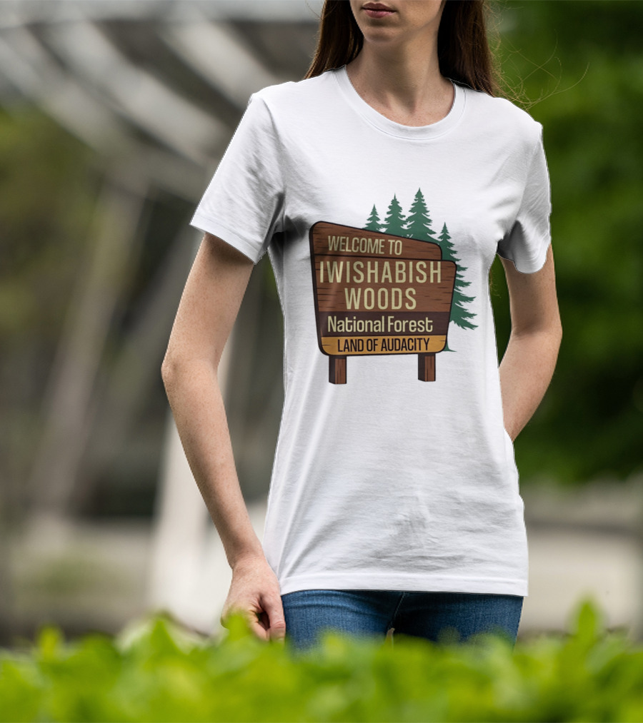 Welcome To Iwishabish Woods National Forest Land Of Audacity Basketball T-Shirt