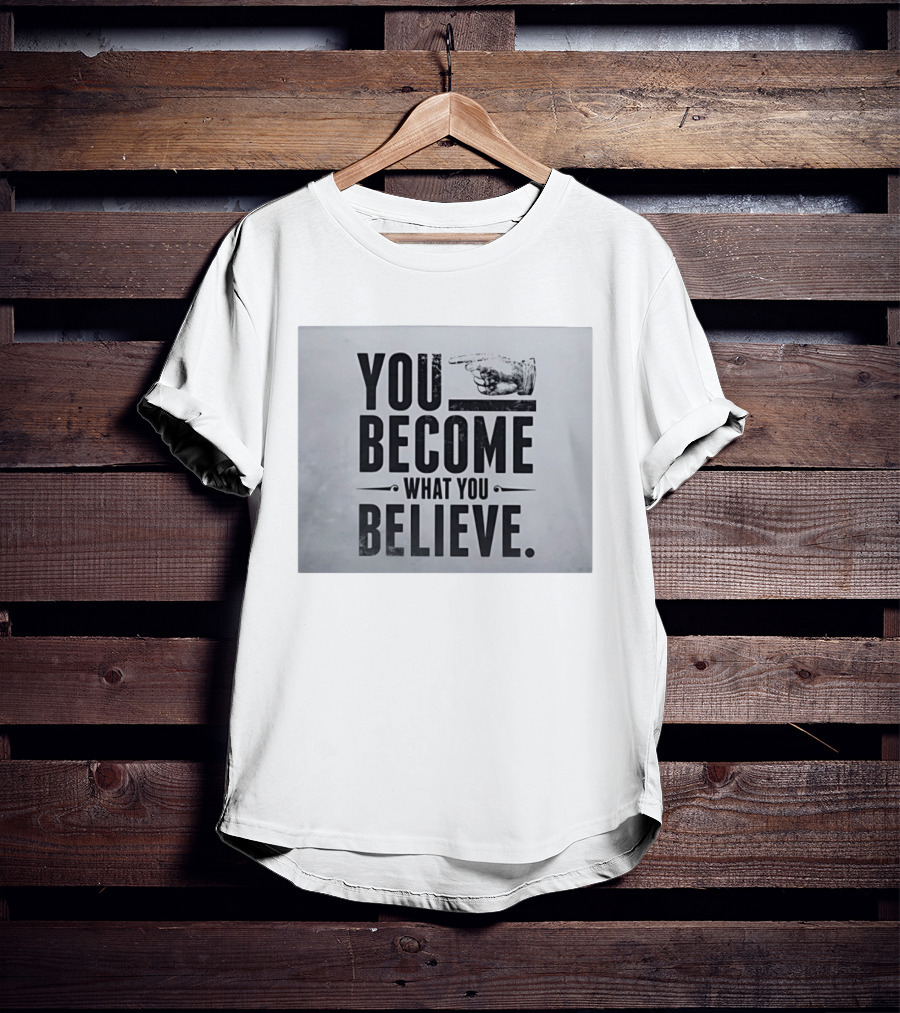 You Become What You Believe Motivational Pointing Hand T-Shirt