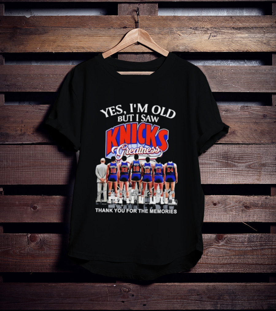 Yes I'm Old But I Saw Knicks Greatness Thank You For The Memories T-Shirt