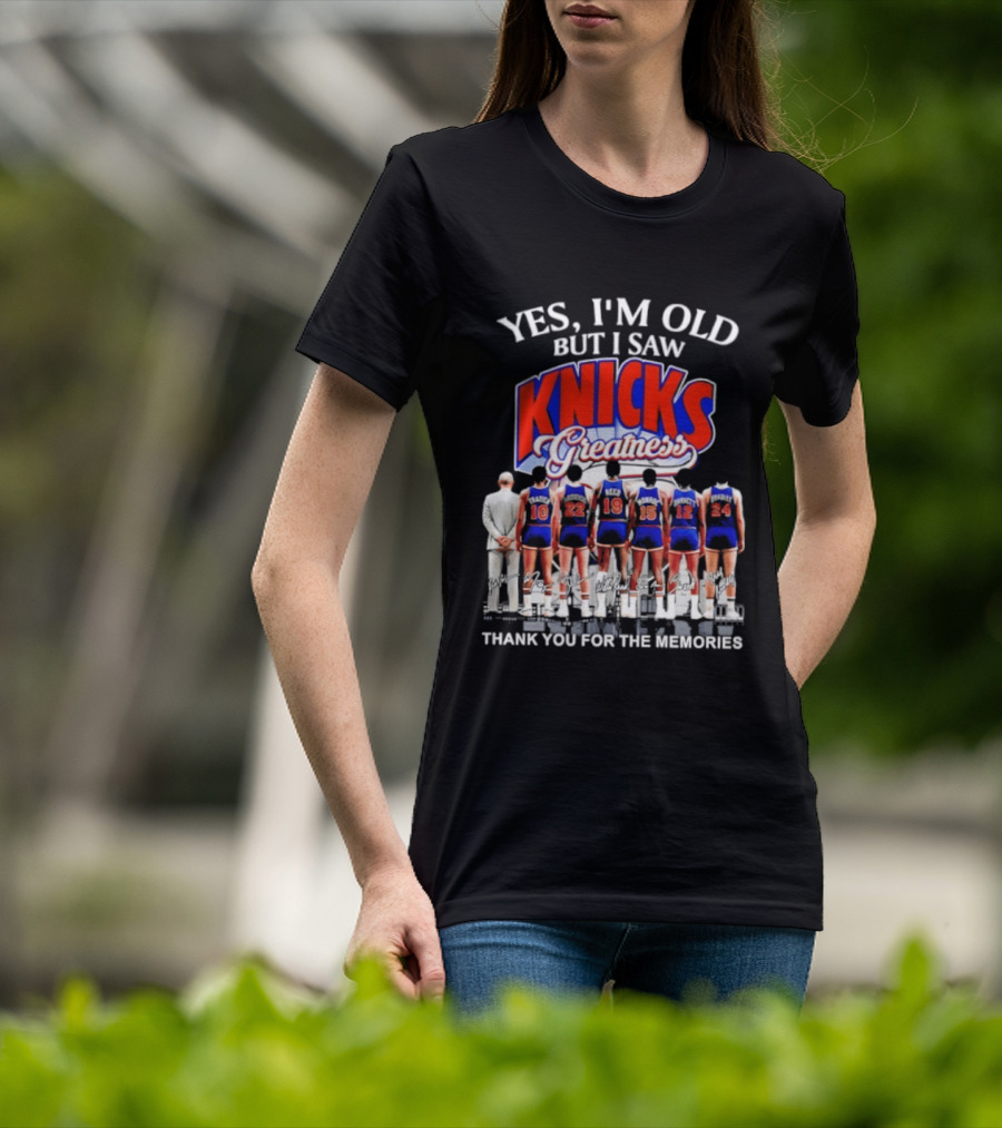 Yes I'm Old But I Saw Knicks Greatness Thank You For The Memories T-Shirt