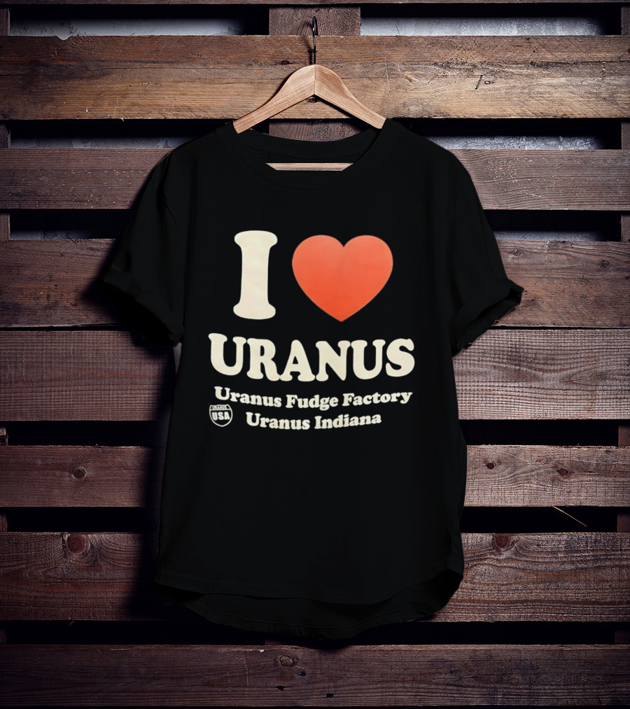 I Love Uranus Fudge Factory Uranus Indiana USA T-Shirt