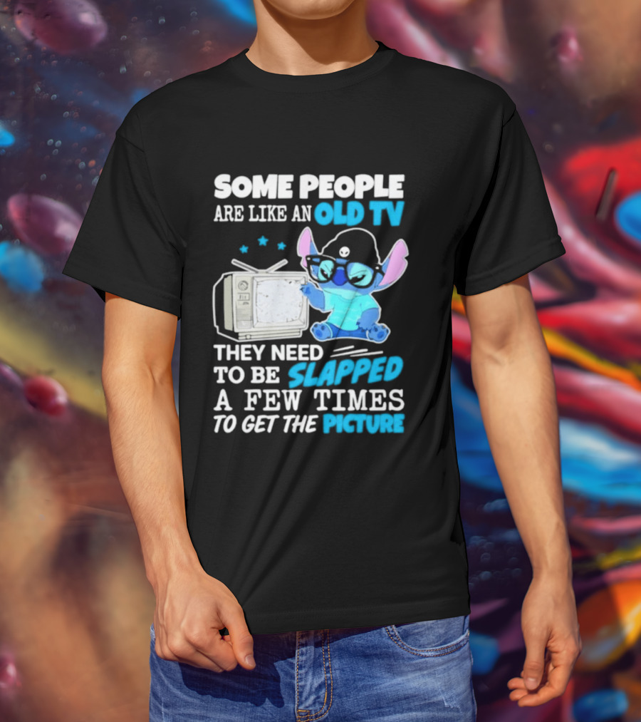 Some People Are Like An Old TV Need To Be Slapped To Get The Picture Stitch T-Shirt