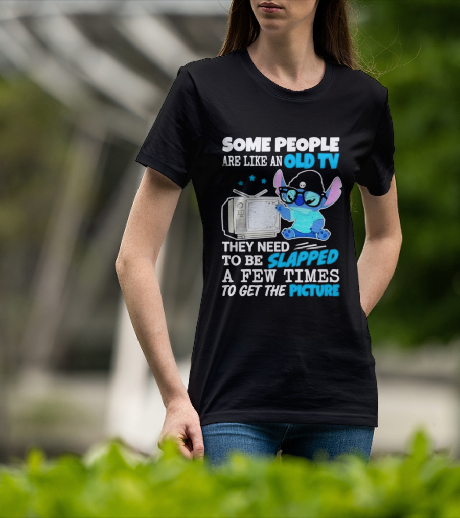Some People Are Like An Old TV Need To Be Slapped To Get The Picture Stitch T-Shirt