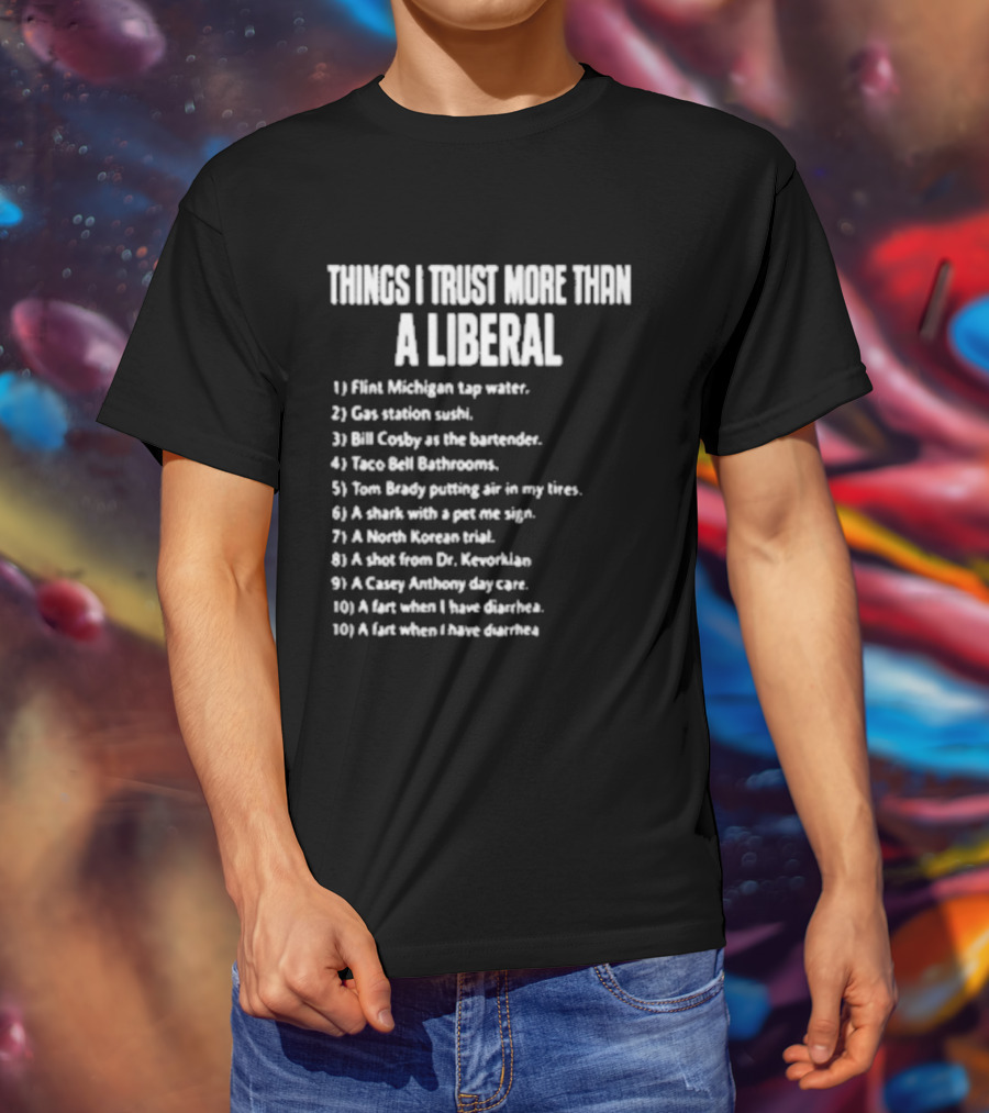 Things I Trust More Than A Liberal T-Shirt