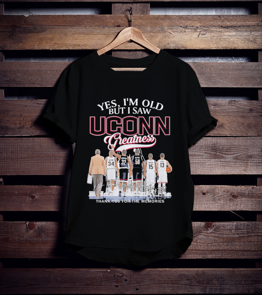 Yes I'm Old But I Saw UConn Greatness Thank You For The Memories T-Shirt