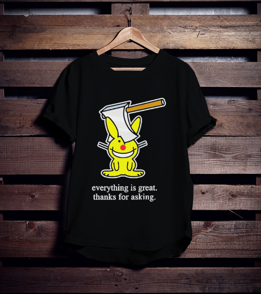 Bunny With Axe Everything Is Great Thanks For Asking T-Shirt