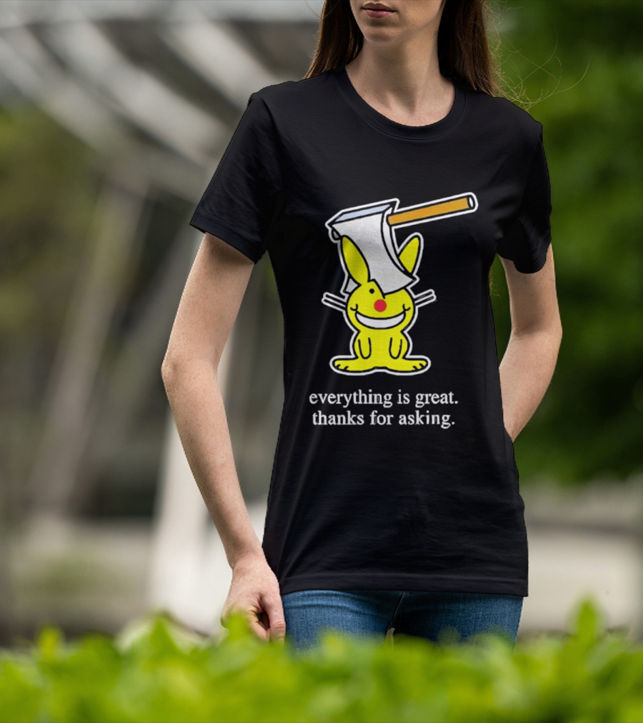 Bunny With Axe Everything Is Great Thanks For Asking T-Shirt