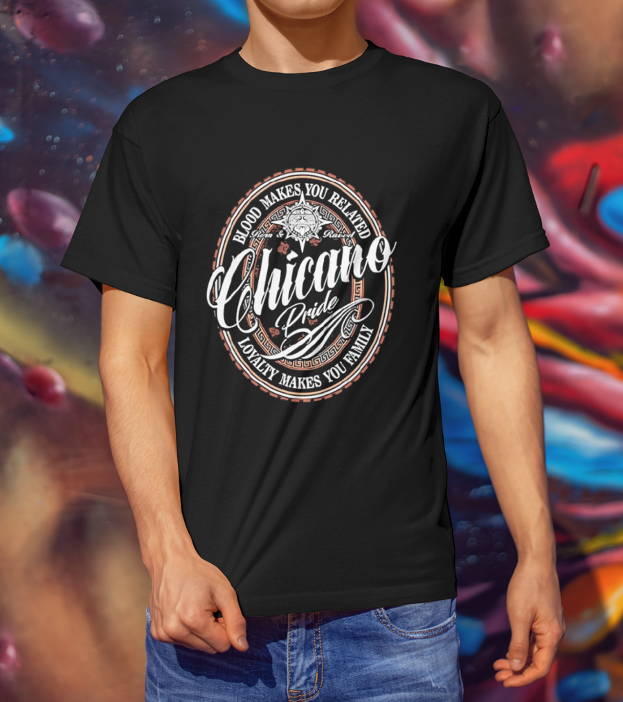 Chicano Pride Aztec Blood Makes You Related Loyalty Makes You Family T-Shirt