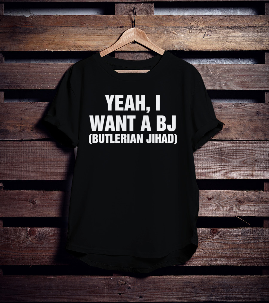 Yeah I Want A BJ Butlerian Jihad T-Shirt