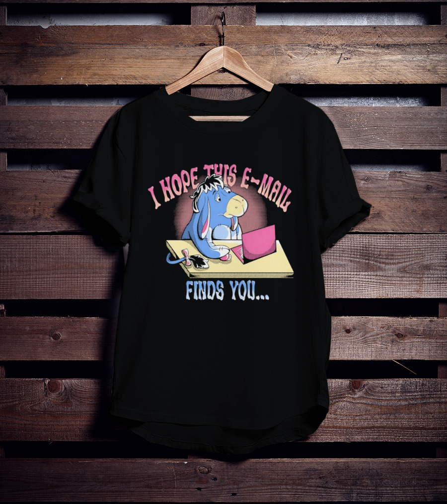 Eeyore I Hope This E Mail Finds You Playful Cartoon Character Working On Laptop T-Shirt