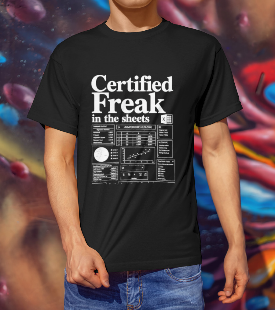 Certified Freak In The Sheets Excel Spreadsheet Humor T-Shirt