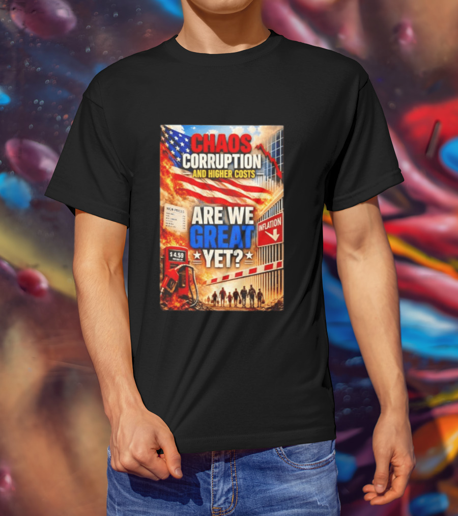 Chaos Corruption And Higher Costs Are We Great Yet Inflation American Flag Symbolism T-Shirt
