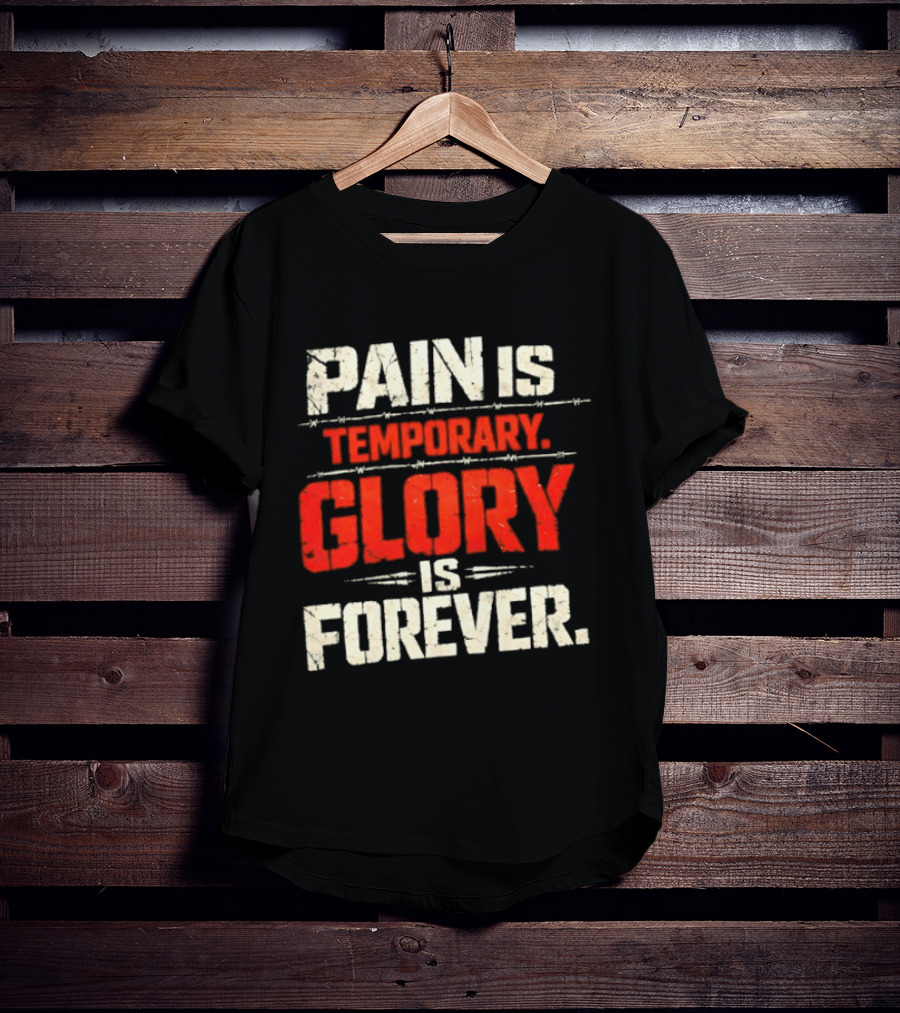 Pain Is Temporary Glory Is Forever Resilience Motivation T-Shirt