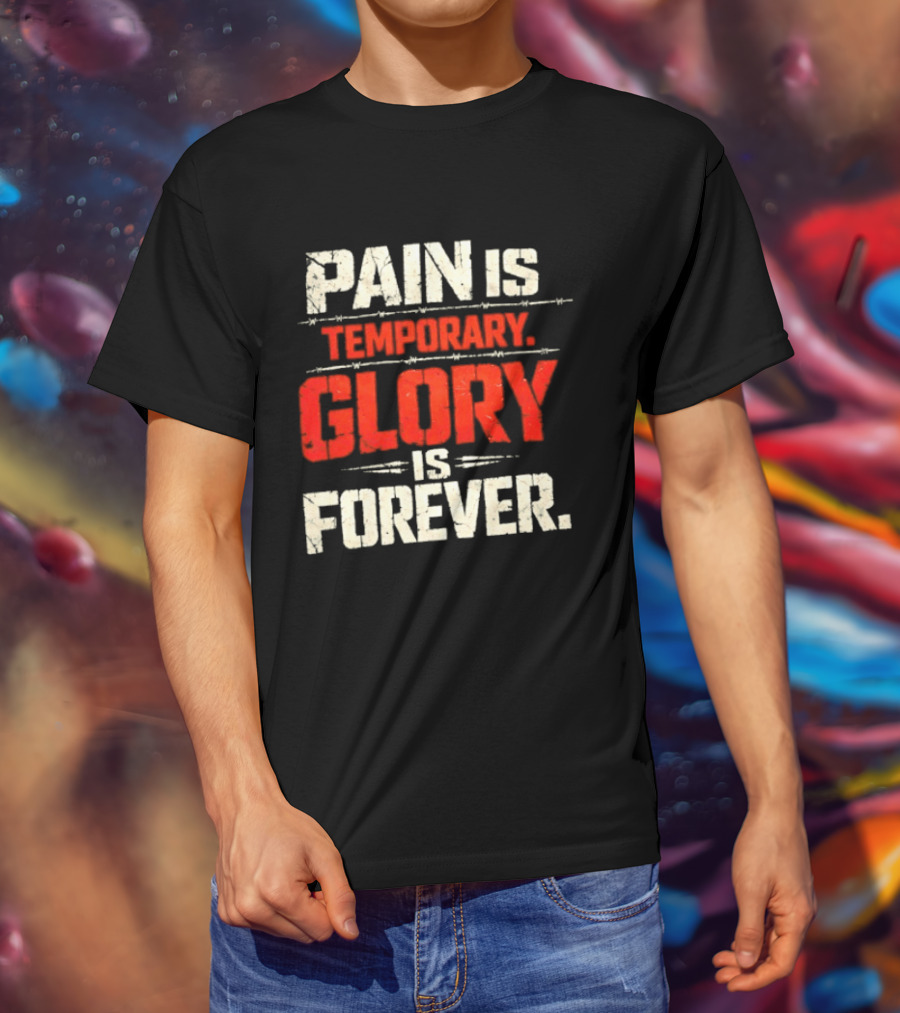 Pain Is Temporary Glory Is Forever Resilience Motivation T-Shirt