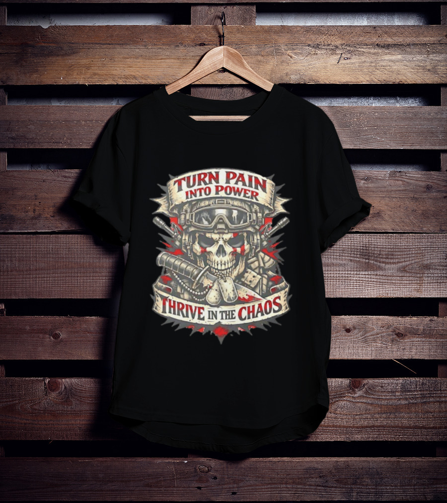 Turn Pain Into Power Skull Soldier Thrive In The Chaos T-Shirt